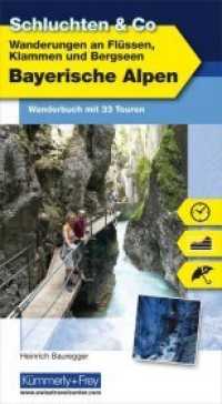 Wanderungen an Flüssen, Klammen und Bergseen Bayerische Alpen : Wanderbuch mit 33 Touren (Schluchten & Co.) （1. Aufl. 2012. 140 S. m. zahlr. farb. fotos, Ktn.-Ausschn. u. Höh）