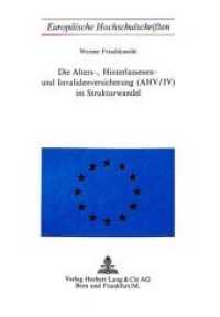 Die Alters-, Hinterlassenen- und Invalidenversicherung (AHV/IV) im Strukturwandel (Europäische Hochschulschriften / European University Studies/Publications Universitaires Européenne .32) （Neuausg. 1971. 331 S. 225 x 156 mm）