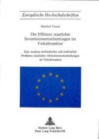 Die Effizienz staatlicher Investitionsentscheidungen im Verkehrssektor (Europäische Hochschulschriften / European University Studies/Publications Universitaires Européenne .57) （Neuausg. 1972. 338 S.）