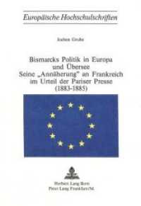 Bismarcks Politik in Europa und Übersee - seine "Annäherung" an Frankreich im Urteil der Pariser Presse (1883-1885) (Europäische Hochschulschriften / European University Studies/Publications Universitaires Européenne .53) （Neuausg. 1975. 277 S.）