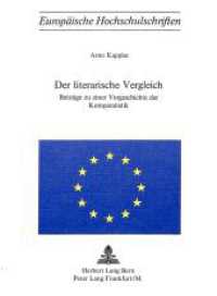 Der literarische Vergleich : Beitr&auml;ge zu einer Vorgeschichte der Komparatistik (Europ&auml;ische Hochschulschriften / European University Studies/Publications Universitaires Europ&eacute;enne .8) （1976. 268 S.）