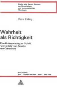 Wahrheit als Richtigkeit : Eine Untersuchung zur Schrift 'De veritate' von Anselm von Canterbury (Basler und Berner Studien zur historischen und systematischen Theologie .50) （Neuausg. 1984. 284 S.）