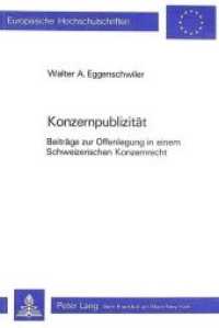 Konzernpublizität : Beiträge zur Offenlegung in einem Schweizerischen Konzernrecht (Europäische Hochschulschriften Recht .379) （Neuausg. 1984. XLV, 416 S.）