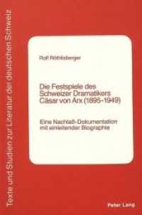Die Festspiele des Schweizer Dramatikers Cäsar von Arx (1895-1949) : Eine Nachlass-Dokumentation mit einleitender Biographie (Texte und Studien zur Literatur der Deutschen Schweiz .1) （Neuausg. 1984. 394 S.）