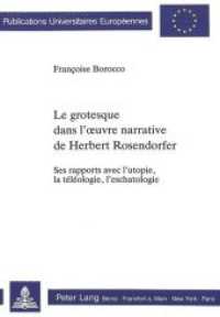 Le grotesque dans l'oeuvre narrative de Herbert Rosendorfer (Europäische Hochschulschriften / European University Studies/Publications Universitaires Européenne .12) （Neuausg. 1989. 372 S.）