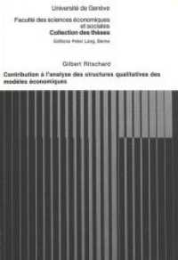 Contribution à l'analyse des structures qualitatives des modèles économiques (Collection des thèses de la Faculté des sciences économiques et sociales de l'Université de Genève .14) （Neuausg. 1980. 318 S.）