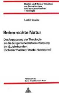 Beherrschte Natur : Die Anpassung der Theologie an die bürgerliche Naturauffassung im 19. Jahrhundert (Schleiermacher, Ritschl, Herrmann) (Basler und Berner Studien zur historischen und systematischen Theologie .49) （Neuausg. 1982. 369 S.）