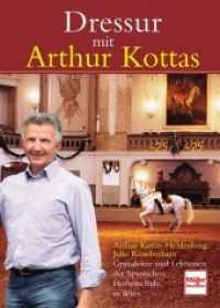 Dressur mit Arthur Kottas : Grundsätze und Lektionen der Spanischen Hofreitschule in Wien （2010. 224 S. 2 SW-Fotos, 88 Farbfotos, 97 Zeichn. 240 mm）