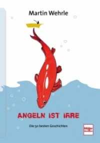 Angeln ist irre : Die 50 besten Geschichten （4. Aufl. 2024. 136 S. 41 Zeichn. 205 mm）