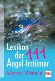 Lexikon der 111 Angel-Irrtümer （1. Aufl. 2013. 128 S. 120 Farbfotos. 20.5 cm）