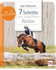 7 Schritte zum angstfreien Reiten (Die Reitschule) （2015. 96 S. m. 87 Farbabb., 1 Zeichn. 210 mm）
