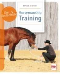 Horsemanship-Training (Die Reitschule) （3. Aufl. 2022. 96 S. 110 Farbfotos, 6 Zeichn. 210 mm）