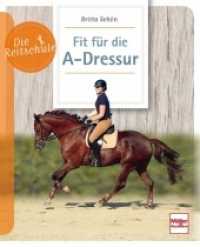 Fit für die A-Dressur (Die Reitschule) （2016. 96 S. 56 Farbfotos, 14 Zeichn. 210 mm）