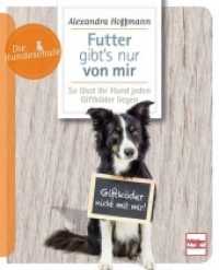 Futter gibt's nur von mir : So lässt Ihr Hund jeden Giftköder liegen (Die Hundeschule) （2016. 96 S. 81 Farbfotos. 210 mm）