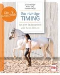 Das richtige Timing - bei der Bodenarbeit und beim Reiten (Die Reitschule) （2017. 96 S. 105 Farbfotos. 210 mm）