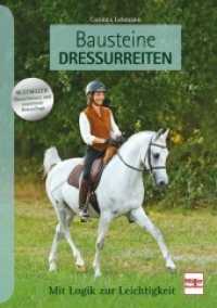 Bausteine Dressurreiten : Mit Logik zur Leichtigkeit （Überarb. u. erw. Neuaufl. 2018. 240 S. 139 Farbfotos, 166 Zeichn.）