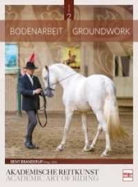 Bodenarbeit in der Akademischen Reitkunst; . : Groundwork in the academic art of riding (BAND 2) (Akademische Reitkunst / Academic art of Riding 2) （3. Aufl. 2023. 224 S. 7 SW-Fotos, 126 Farbfotos, 13 Zeichn. 305 mm）