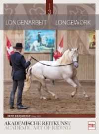 Longenarbeit in der Akademischen Reitkunst; . : Longework in the Academic Art of Riding (BAND 3) (Akademische Reitkunst / Academic art of Riding 3) （2. Aufl. 2020. 224 S. 4 SW-Fotos, 153 Farbfotos, 22 Zeichn. 305 mm）