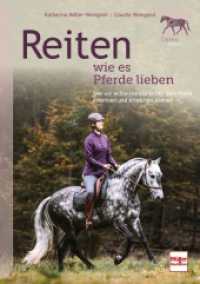 Reiten wie es Pferde lieben : Wie wir echte Harmonie mit dem Pferd erkennen und erreichen können （2. Aufl. 2024. 176 S. 150 Abb. 240 mm）