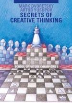 Secrets of Creative Thinking : School of Future Chess Champions -- Volume 5