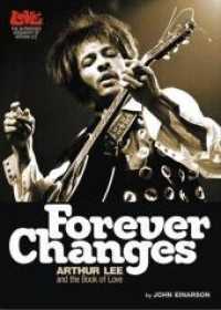 Forever Changes : Arthur Lee and the Book of Love. The Authorized Biography of Arthur Lee （2010. 334 p. w. 26 photos in the text and on plates (some col.). 21,5）