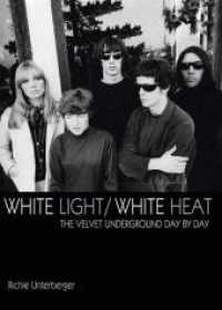 White Light/White Heat: The Velvet Underground Day-By-Day : The Velvet Underground Day-By-Day （2011. 368 S. mit 200 schw.-w. Fotos. 27 cm）