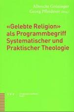 Gelebte Religion Als Programmbegriff Systematischer Und Praktischer Theologie : Christentum Und Kultur, Bd. 1 (Christentum und Kultur)