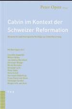 Calvin Im Kontext Der Schweizer Reformation : Historische Und Theologische Beitrage Zur Calvinforschung
