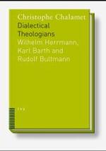 Dialectical Theologians : Wilhelm Herrmann, Karl Barth and Rudolf Bultmann