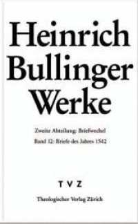 Briefwechsel - Briefe des Jahres 1542 (Heinrich Bullinger Werke 2/12) （1., Aufl. 2007. 299 S. 24.4 cm）