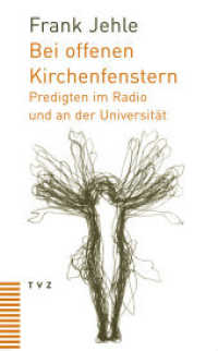 Bei offenen Kirchenfenstern : Predigten im Radio und an der Universität （2008. 224 S. 1 Ill. 20 cm）
