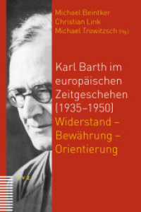 Karl Barth im europäischen Zeitgeschehen (1935-1950) : Widerstand - Bewährung - Orientierung. Beiträge zum internationalen Symposium vom 1. bis 4. Mai 2008 in der Johannes a Lasco Bibliothek Emden （2010. 528 S. 22.5 cm）