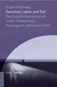Zwischen Leben und Tod : Die Suizidhilfediskussion in der Schweiz aus theologisch-ethischer Sicht (Beiträgezu Theologie, Ethik und Kirche Bd.5) （2010. 270 S. 22.5 cm）