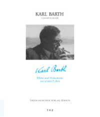 Karl Barth - Bilder und Dokumente aus seinem Leben (Karl Barth Gesamtausgabe 54) （2018. 304 S. m. Fotos u. Dok. 26.5 cm）