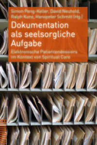 Dokumentation als seelsorgliche Aufgabe : Elektronische Patientendossiers im Kontext von Spiritual Care （2020 326 S.  22.5 cm）