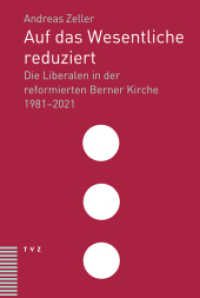 Auf das Wesentliche reduziert : Die Liberalen in der reformierten Berner Kirche 1981-2021 （2024. 434 S. 22.5 cm）