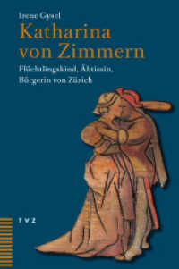 Katharina von Zimmern : Flüchtlingskind, Äbtissin, Bürgerin von Zürich （2024. 200 S. 21 cm）