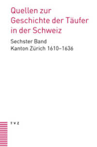 Quellen zur Geschichte der Täufer in der Schweiz : Band 6: Kanton Zürich 1610-1636. Unter Mitarbeit von Daniela Dettwiler （2025. 1352 S. 22.5 cm）