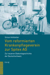 Vom reformierten Krankenpflegeverein zur Spitex AG : Zur neueren Diakoniegeschichte der Deutschschweiz （2025. 316 S. 22.5 cm）