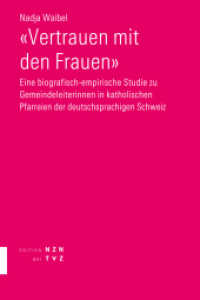 &laquo;Vertrauen mit den Frauen&raquo; : Eine biografisch-empirische Studie zu Gemeindeleiterinnen in katholischen Pfarreien der deutschsprachigen Schweiz （2023. 324 S. 22.5 cm）