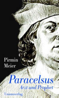 Paracelsus : Arzt und Prophet. Biografie （2013. 480 S. z. Tl. farb. Bildtaf. 21.1 cm）