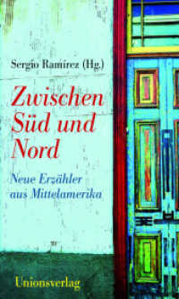 Zwischen Süd und Nord : Neue Erzähler aus Mittelamerika. Herausgegeben und mit einem Vorwort von Sergio Ramírez. Herausgegeben und mit einem Vorwort von Sergio Ramírez （2014. 256 S. 21 cm）