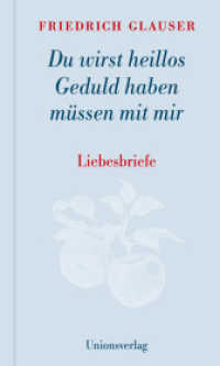 Du wirst heillos Geduld haben müssen mit mir : Liebesbriefe. Mit einem Vorwort und Steckbriefen der Empfängerinnen von Manfred Papst. （2021. 160 S. 21 x 122 mm）