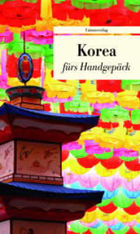 Korea fürs Handgepäck : Geschichten und Berichte - Ein Kulturkompass. Herausgegeben von Françoise Hauser. Herausgegeben von Françoise Hauser. Bücher fürs Handgepäck (Unionsverlag Taschenbücher) （1., Aufl. 2012. 192 S. m. Vign. 19 cm）