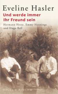 Und werde immer Ihr Freund sein : Hermann Hesse, Emmy Hennings und Hugo Ball （1. Auflage. 2010. 224 S. 210.000 mm）