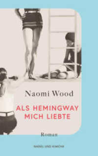 Als Hemingway mich liebte : »So schön geschrieben und so eindrucksvoll, dass ich das Buch bis zur letzten Seite nicht aus der Hand legen konnte.« Jojo Moyes （1. Auflage. 2025. 384 S. 184.000 mm）