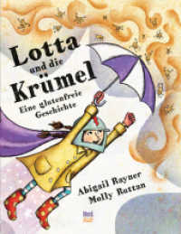 Lotta und die Krümel : Eine glutenfreie Geschichte. Bilderbuch （1. Auflage. 2022. 40 S. 28 cm）