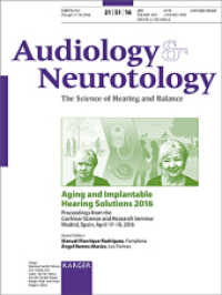 Aging and Implantable Hearing Solutions 2016 : Cochlear Science and Research Seminar, Madrid, April 2016: Proceedings. Supplement Issue: Audiology and Neurotology 2016, Vol. 21, Suppl. 1 （2016. 56 S. 22 fig., 9 tab. 28 cm）
