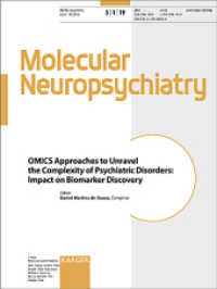 OMICS Approaches to Unravel the Complexity of Psychiatric Disorders: Impact on Biomarker Discovery : Special Topic Issue: Molecular Neuropsychiatry 2019, Vol. 5, No. 1 （2019. 74 S. 14 fig., 14 in color, 19 tab. 28 cm）