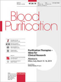 Purification Therapies - Ideas for Clinical Research : Milan, March 2019: Abstracts. Supplement Issue: Blood Purification 2019, Vol. 47, Suppl. 4 （2019. 38 S. 13 fig., 12 in color, 13 tab. 28 cm）